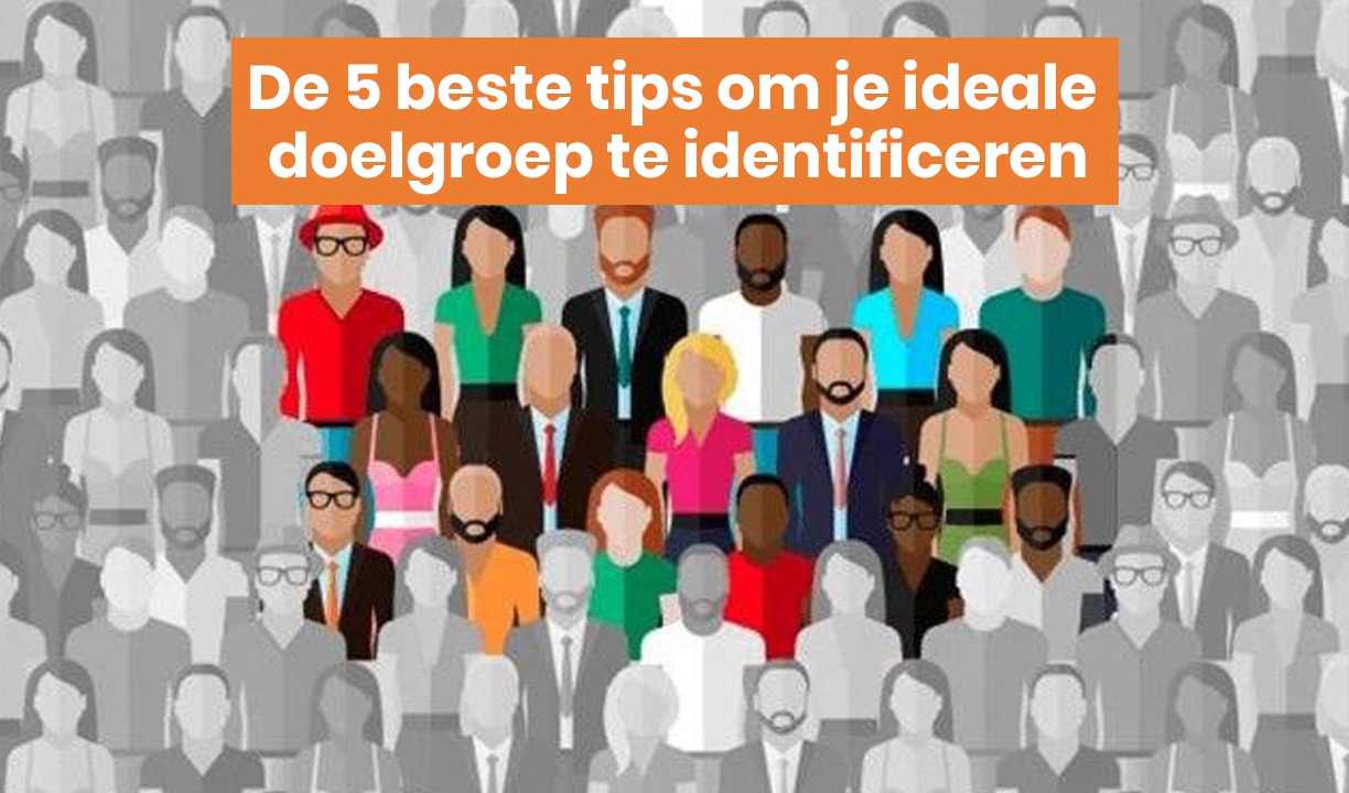 Wie is mijn doelgroep? De beste tips om je ideale doelgroep te bepalen