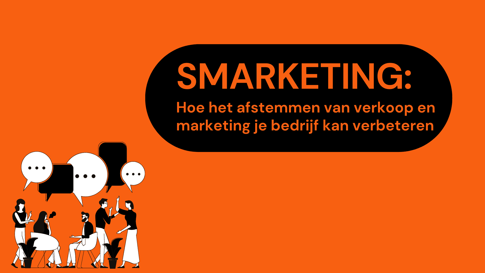 Smarketing: Hoe het afstemmen van verkoop en marketing je bedrijf kan verbeteren